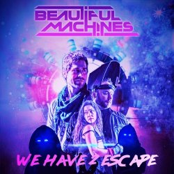 Beautiful Machines - We Have 2 Escape (2018) [Single]