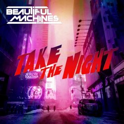Beautiful Machines - Take The Night (2018) [Single]