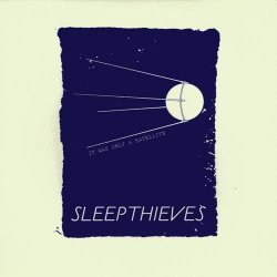 Sleep Thieves - It Was Only A Satellite (2009) [EP]