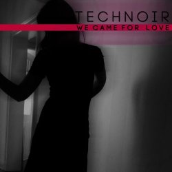 Technoir - We Came For Love (2013) [Single]