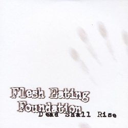 Flesh Eating Foundation - Dead Shall Rise (2010)