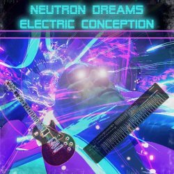 Neutron Dreams - Electric Conception (2018) [EP]