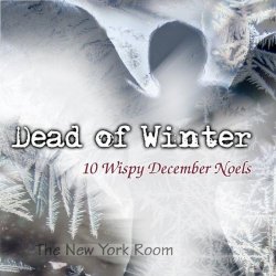 The New York Room - Dead Of Winter (10 Wispy December Noels) (2012)