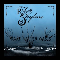 The Razor Skyline - Dark Water Oasis (2012)