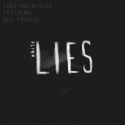 Lord And Master - White Lies (feat. Neil Francis) (2018) [EP]