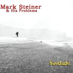 Mark Steiner & His Problems - Saudade (2014)