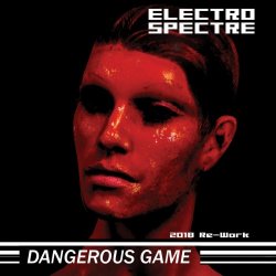 Electro Spectre - Dangerous Game (2018 Re-Work) (Limited Edition) (2018)