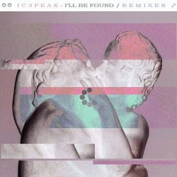 IC3PEAK - I'll Be Found Remixes (2014) [EP]