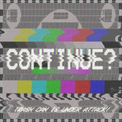 Trash Can Is Under Attack! - Continue (2015) [Single]