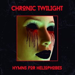 Chronic Twilight - Hymns For Heliophobes (Limited Edition) (2018)