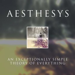 Aesthesys - An Exceptionally Simple Theory Of Everything (2008) [EP]