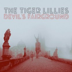 The Tiger Lillies - Devil's Fairground (2019)