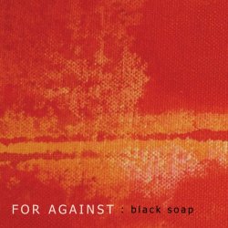 For Against - Black Soap (2011) [Single]