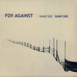 For Against - Shade Side Sunny Side (2008)