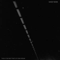 Ghost Noise - This Is The Next Part Of Your Dream (2013)