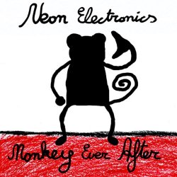 Neon Electronics - Monkey Ever After (2006)