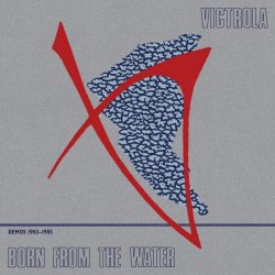 Victrola - Born From The Water (Demos 1983-1985) (2019)
