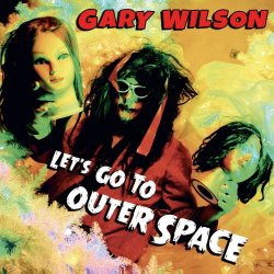 Gary Wilson - Let's Go To Outer Space (2017)
