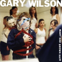 Gary Wilson - Mary Had Brown Hair (2004)