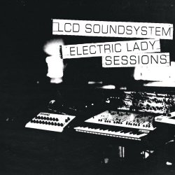 LCD Soundsystem - Electric Lady Sessions (2019)