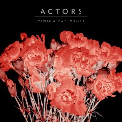 Actors - Mining For Heart (2019) [Single]