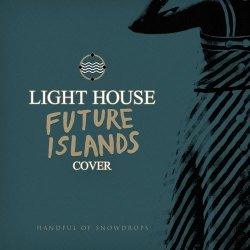 Handful Of Snowdrops - Light House (Future Islands Cover) (2019) [Single]