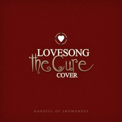 Handful Of Snowdrops - Lovesong (The Cure Cover) (2018) [Single]