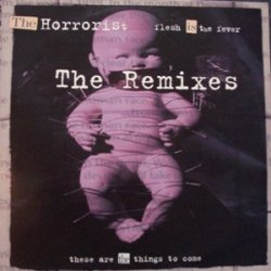 The Horrorist - Flesh Is The Fever (The Remixes) (1998) [EP]