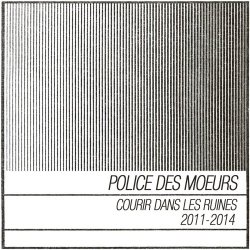 Police Des Moeurs - Courir Dans Les Ruines (2011-2014) (2019)