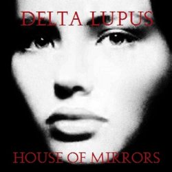 Delta Lupus - House Of Mirrors (2016) [EP]