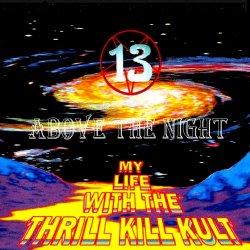My Life With The Thrill Kill Kult - 13 Above The Night (1999) [Reissue]