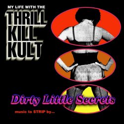 My Life With The Thrill Kill Kult - Dirty Little Secrets (Music To Strip By) (1999)