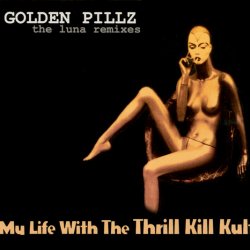 My Life With The Thrill Kill Kult - Golden Pillz: The Luna Remixes (2002)