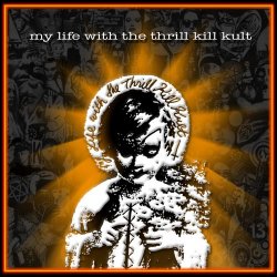 My Life With The Thrill Kill Kult - My Life With The Thrill Kill Kult (2004)