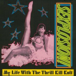 My Life With The Thrill Kill Kult - Sexplosion! (1999) [Reissue]
