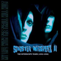 My Life With The Thrill Kill Kult - Sinister Whisperz II: The Interscope Years (1992-1996) (2016)