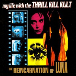 My Life With The Thrill Kill Kult - The Reincarnation Of Luna (2001)