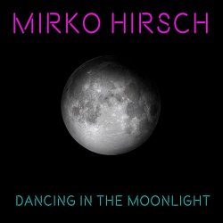 Mirko Hirsch - Dancing In The Moonlight (2016) [EP]