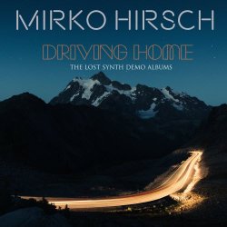 Mirko Hirsch - Driving Home - The Lost Synth Demo Albums (2016)