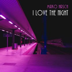 Mirko Hirsch - I Love The Night (2017) [Single]