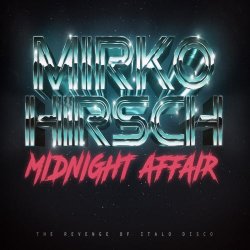Mirko Hirsch - Midnight Affair - The Revenge Of Italo Disco (2018)