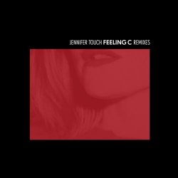 Jennifer Touch - Feeling C Remixes (2017) [EP]
