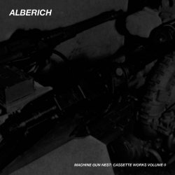 Alberich - Machine Gun Nest: Cassette Works Vol. 0 (2013)