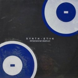 Synth-Etik - Dimensional Destruct (2003) [EP]