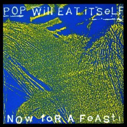 Pop Will Eat Itself - Now For A Feast (25th Anniversary Expanded Edition) (2011)