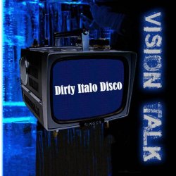 Vision Talk - Dirty Italo Disco (2009)