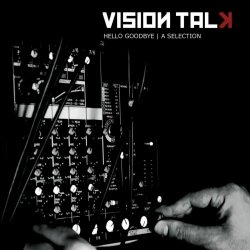 Vision Talk - Hello Goodbye - A Selection (2013)