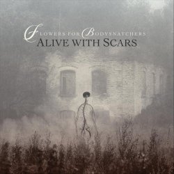 Flowers For Bodysnatchers - Alive With Scars (2019)