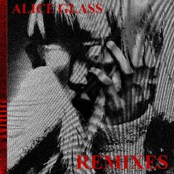 Alice Glass - Alice Glass (Remixes) (2018) [EP]