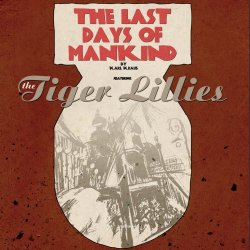 The Tiger Lillies - The Last Days Of Mankind (2018)